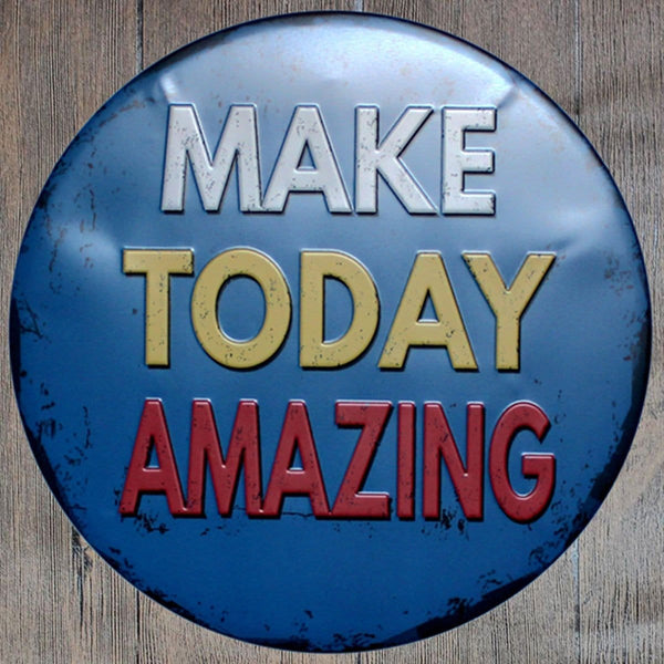 Make Today Amazing Round Embossed Metal Tin Sign Poster