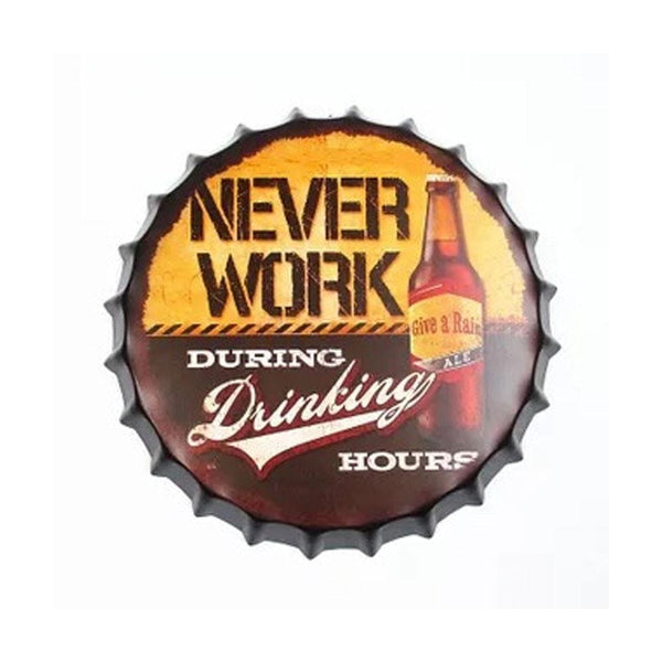 Never Work During Drinking Beer Cap Metal Tin Sign Poster