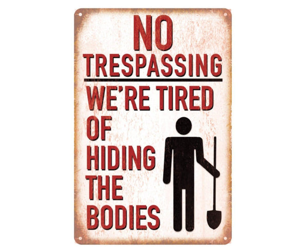 No trespassing, we are tired of hiding the bodies poster